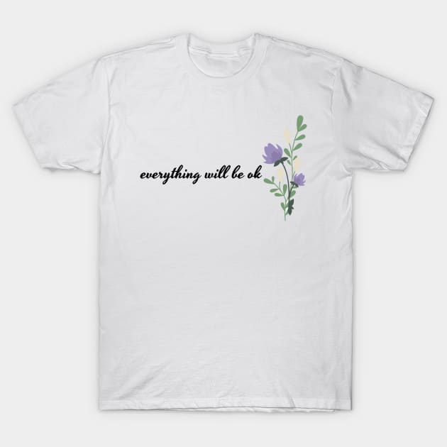 Everthing will be ok T-Shirt by WordsGames